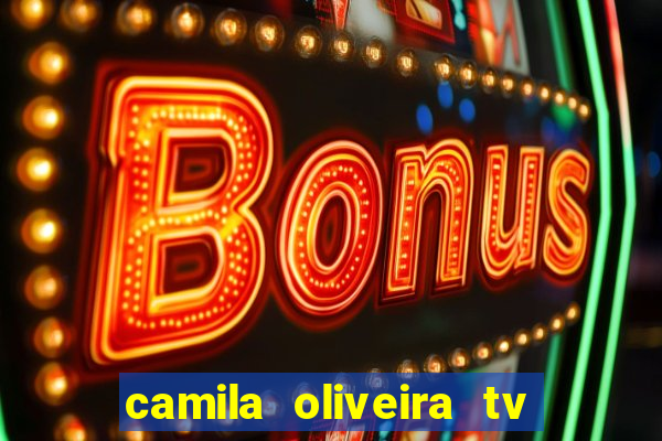 camila oliveira tv bahia idade